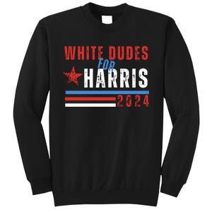 White Dudes For Harris 2024 For President Sweatshirt