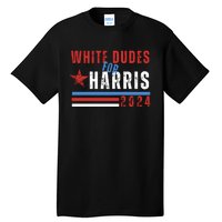 White Dudes For Harris 2024 For President Tall T-Shirt