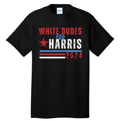 White Dudes For Harris 2024 For President Tall T-Shirt