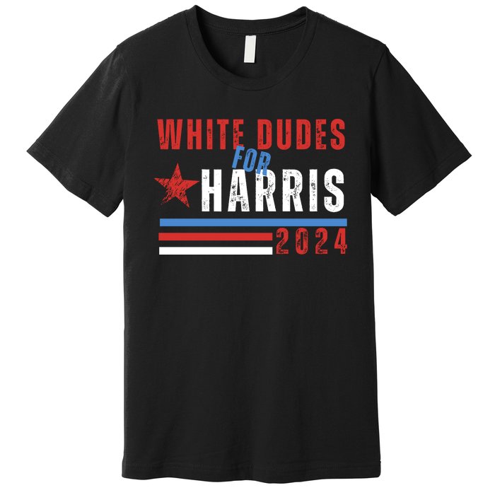 White Dudes For Harris 2024 For President Premium T-Shirt