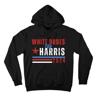 White Dudes For Harris 2024 For President Tall Hoodie