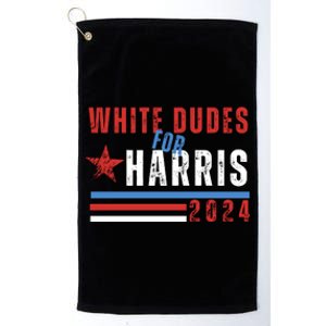 White Dudes For Harris 2024 For President Platinum Collection Golf Towel