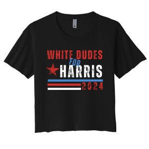 White Dudes For Harris 2024 For President Women's Crop Top Tee