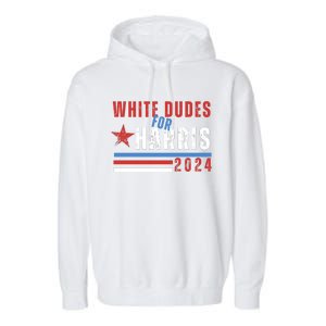 White Dudes For Harris 2024 For President Garment-Dyed Fleece Hoodie