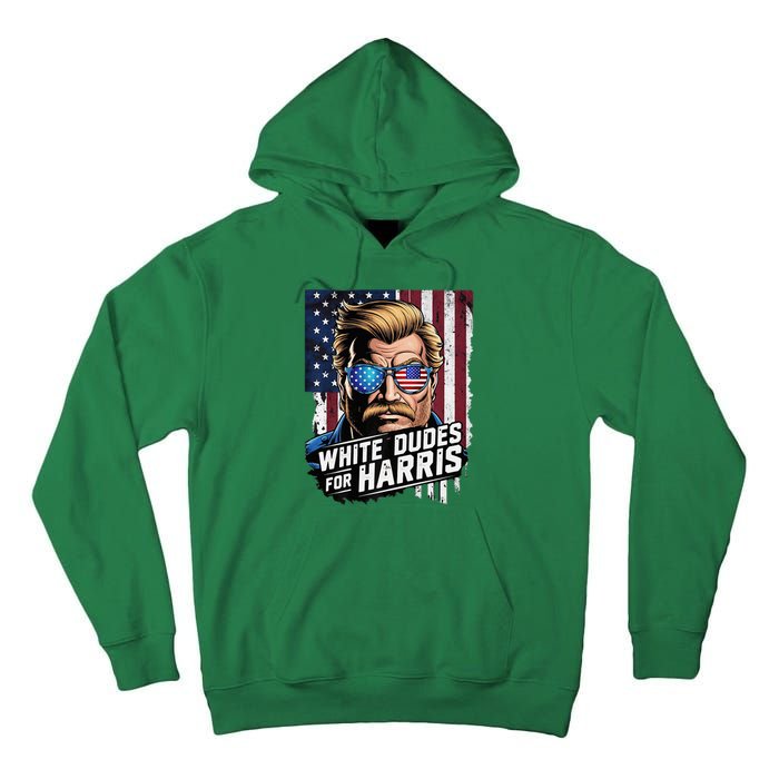 White Dudes For Harris Support Kamala 2024 Antitrump Tall Hoodie