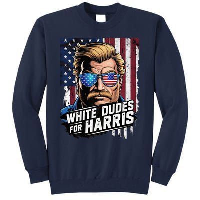 White Dudes For Harris Support Kamala 2024 Antitrump Tall Sweatshirt