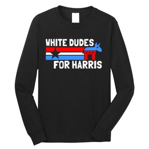 White Dudes For Harris 2024 For President Long Sleeve Shirt