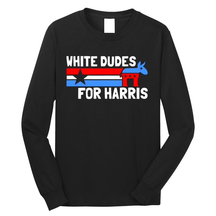 White Dudes For Harris 2024 For President Long Sleeve Shirt