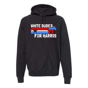 White Dudes For Harris 2024 For President Premium Hoodie