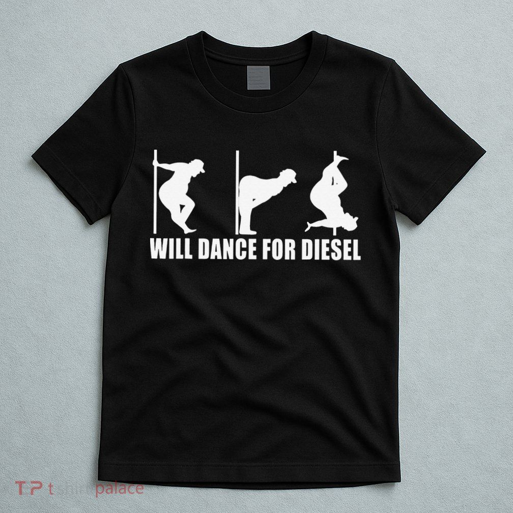 Will Dance For Diesel Funny Father's Day Dad Pole Dance T-Shirt