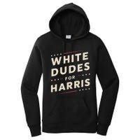 White Dudes For Kamala Harris Vote For 2024 President Harris Women's Pullover Hoodie