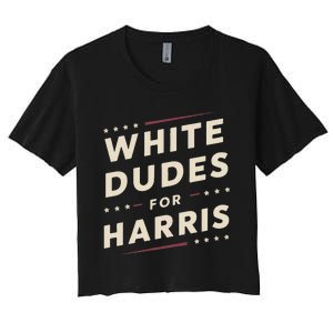 White Dudes For Kamala Harris Vote For 2024 President Harris Women's Crop Top Tee