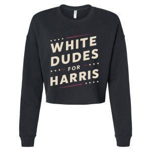 White Dudes For Kamala Harris Vote For 2024 President Harris Cropped Pullover Crew