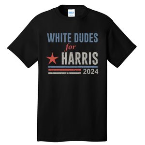 White Dudes For Harris Kamala 2024 Tall T-Shirt