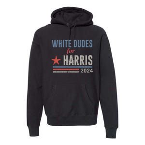 White Dudes For Harris Kamala 2024 Premium Hoodie