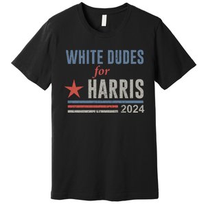 White Dudes For Harris Kamala 2024 Premium T-Shirt