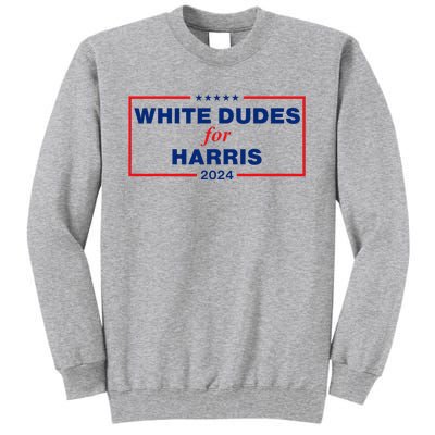 White Dudes For Harris 2024 Tall Sweatshirt