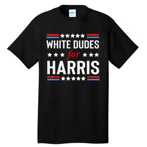 White Dudes For Kamala Harris Tall T-Shirt