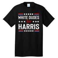 White Dudes For Kamala Harris Tall T-Shirt