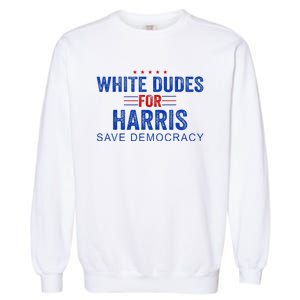 White Dudes For Harris Kamala Harris 2024 47th President Garment-Dyed Sweatshirt