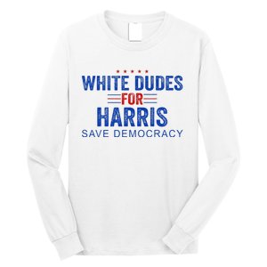 White Dudes For Harris Kamala Harris 2024 47th President Long Sleeve Shirt