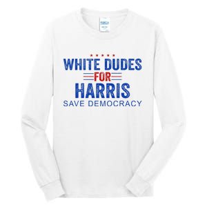 White Dudes For Harris Kamala Harris 2024 47th President Tall Long Sleeve T-Shirt