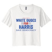 White Dudes For Harris Kamala Harris 2024 47th President Women's Crop Top Tee