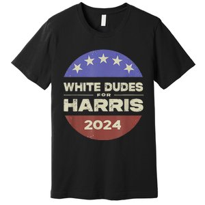 White Dudes For Harris 2024 Premium T-Shirt