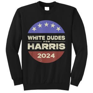 White Dudes For Harris 2024 Tall Sweatshirt