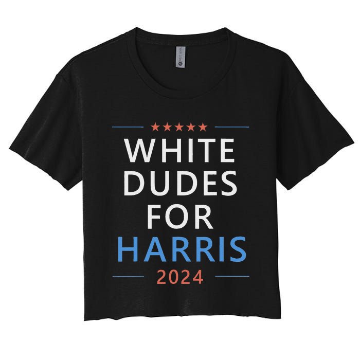 White Dudes For Harris 2024 Kamala Harris For President Women's Crop Top Tee