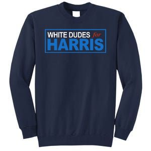 White Dudes For Kamala Harris Tall Sweatshirt