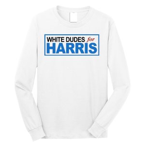 White Dudes For Kamala Harris Long Sleeve Shirt