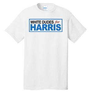 White Dudes For Kamala Harris Tall T-Shirt