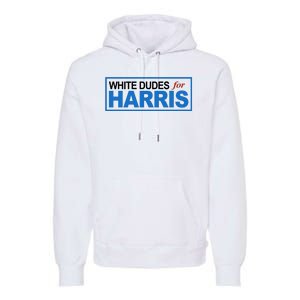 White Dudes For Kamala Harris Premium Hoodie