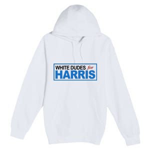 White Dudes For Kamala Harris Premium Pullover Hoodie