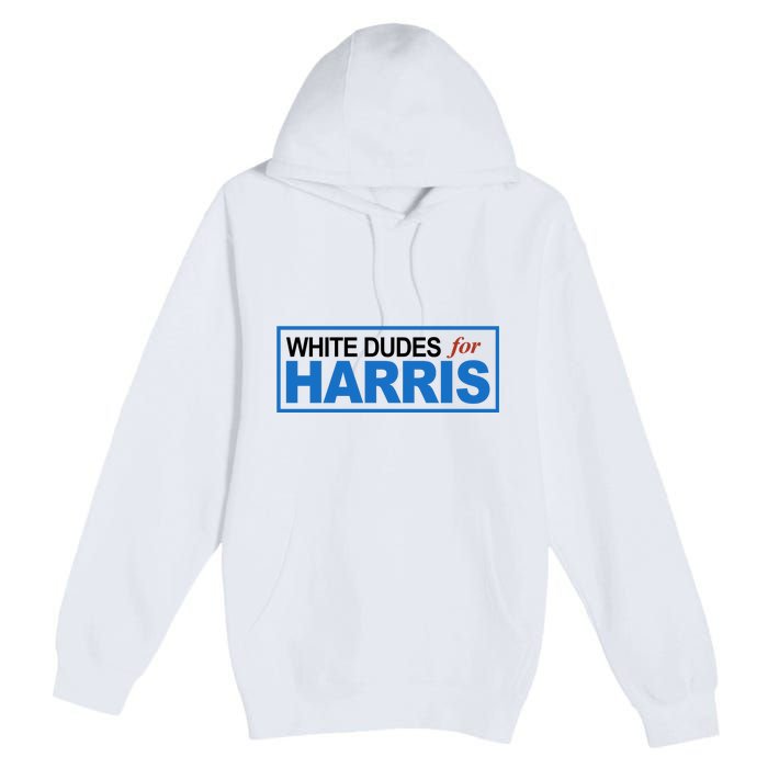 White Dudes For Kamala Harris Premium Pullover Hoodie