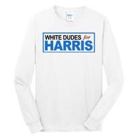 White Dudes For Kamala Harris Tall Long Sleeve T-Shirt