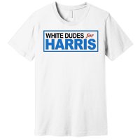 White Dudes For Kamala Harris Premium T-Shirt