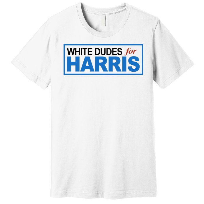 White Dudes For Kamala Harris Premium T-Shirt