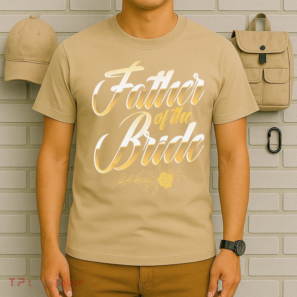 Wedding Day Father Of The Bride Bachelor Party Brides Father T-Shirt