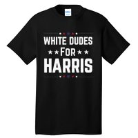 White Dudes For Kamala Harris Tall T-Shirt