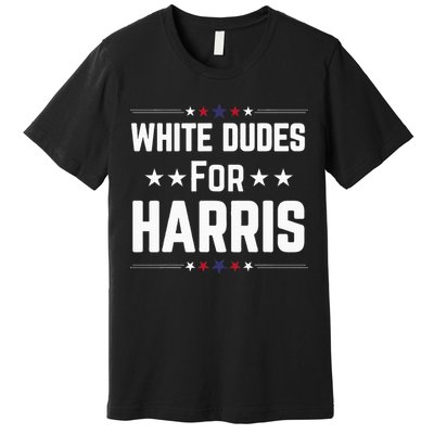 White Dudes For Kamala Harris Premium T-Shirt