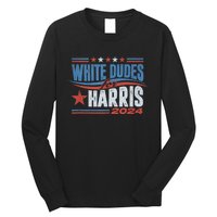 White Dudes For Kamala Harris 2024 For President Election Long Sleeve Shirt