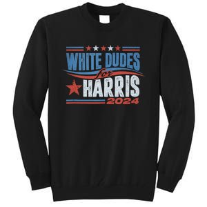 White Dudes For Kamala Harris 2024 For President Election Tall Sweatshirt