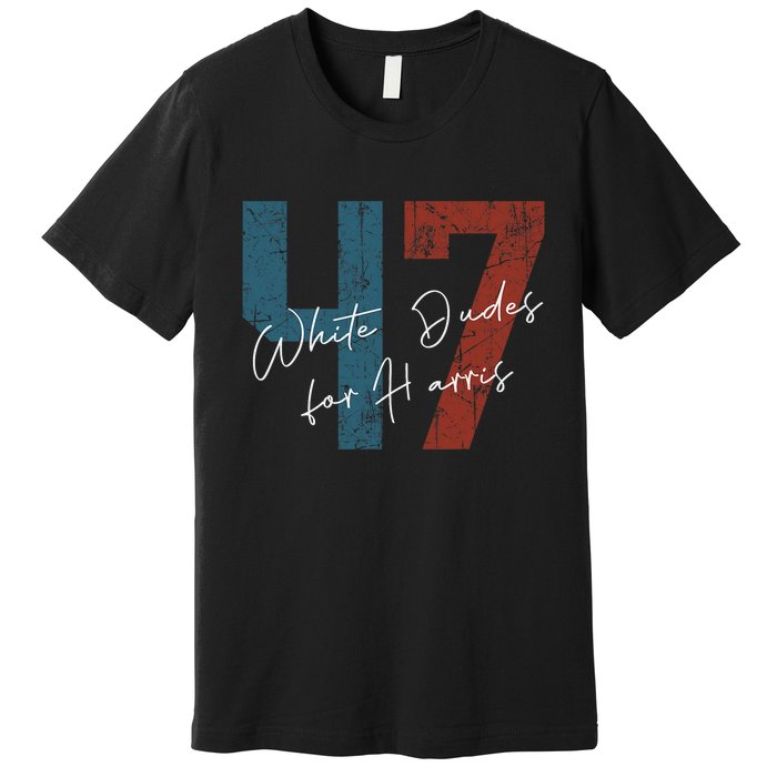 White Dudes For Harris Kamala Harris 2024 47th President Premium T-Shirt