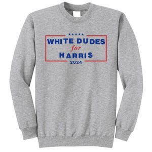 White Dudes For Harris 2024 Tall Sweatshirt