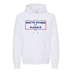 White Dudes For Harris 2024 Premium Hoodie