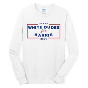 White Dudes For Harris 2024 Tall Long Sleeve T-Shirt