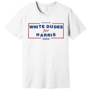 White Dudes For Harris 2024 Premium T-Shirt