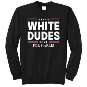 White Dudes For Harris 2024 Sweatshirt